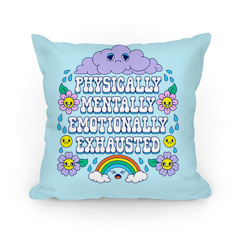 Physically Mentally Emotionally Exhausted Pillow