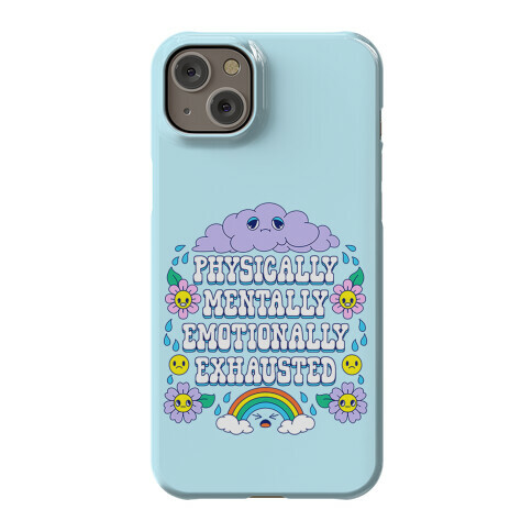Physically Mentally Emotionally Exhausted Phone Case