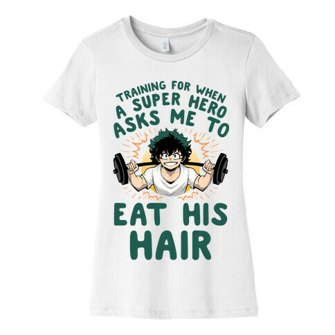 Traning For When A Super Hero Asks Me To Eat His Hair Womens T-Shirt