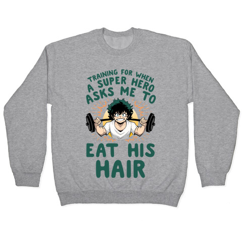 Traning For When A Super Hero Asks Me To Eat His Hair Pullover
