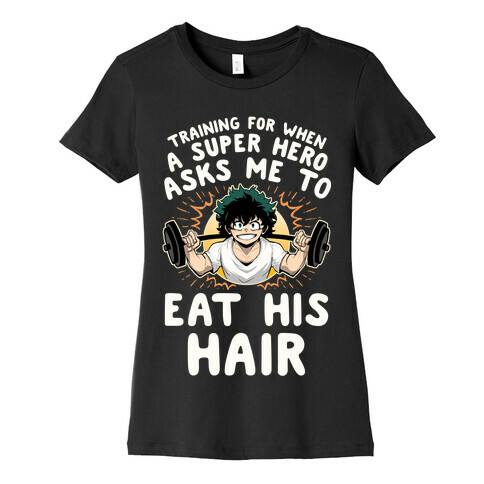 Traning For When A Super Hero Asks Me To Eat His Hair Womens T-Shirt