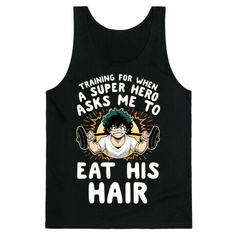 Traning For When A Super Hero Asks Me To Eat His Hair Tank Top