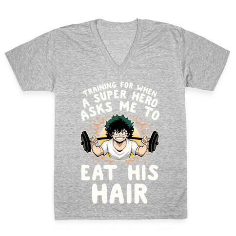 Traning For When A Super Hero Asks Me To Eat His Hair V-Neck Tee Shirt