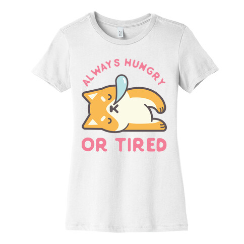Always Hungry Or Tired Womens T-Shirt