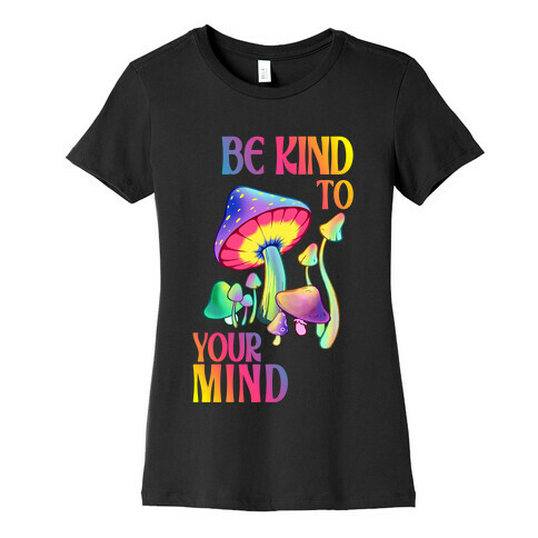 Be Kind to Your Mind Womens T-Shirt