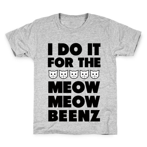 I Do it for the Meow Meow Beenz Kids T-Shirt