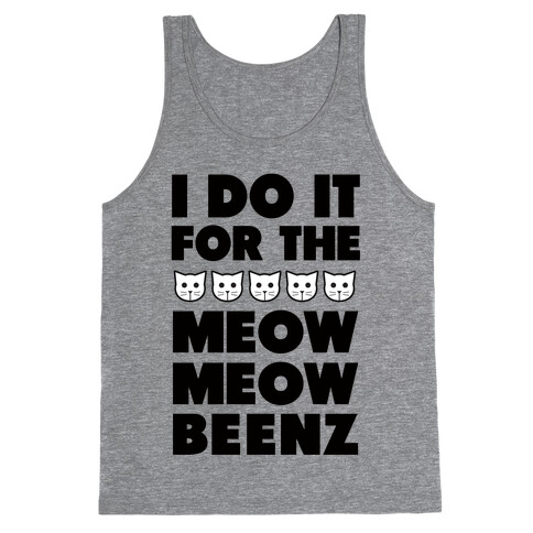 I Do it for the Meow Meow Beenz Tank Top