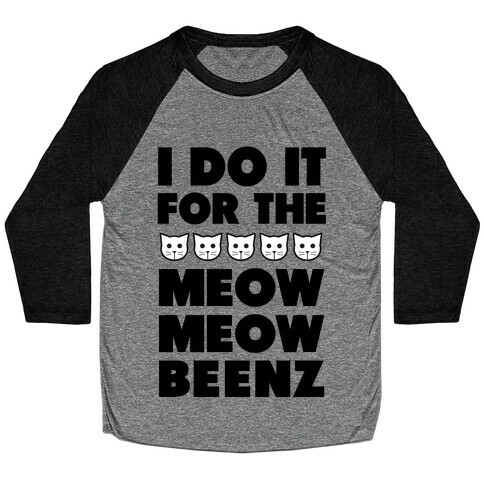 I Do it for the Meow Meow Beenz Baseball Tee