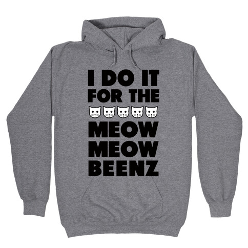 I Do it for the Meow Meow Beenz Hooded Sweatshirt