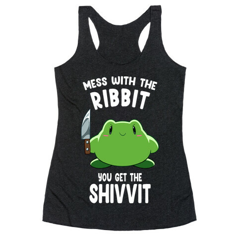 Mess With The Ribbit, You Get The Shivvit Racerback Tank Top