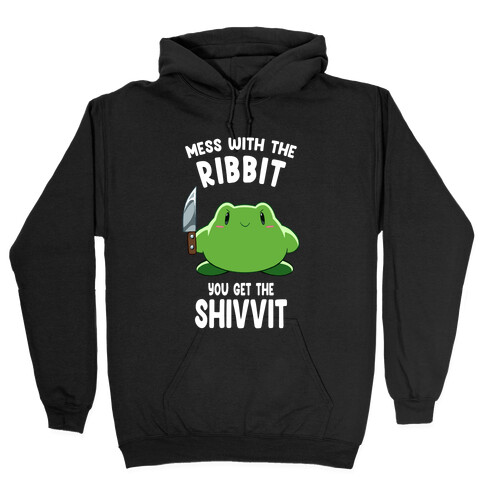 Mess With The Ribbit, You Get The Shivvit Hooded Sweatshirt