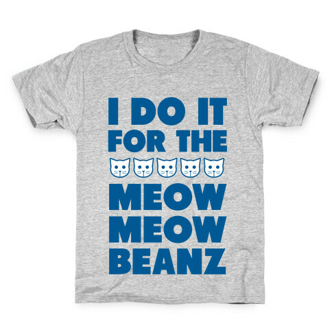 I Do it for the Meow Meow Beanz Kids T-Shirt