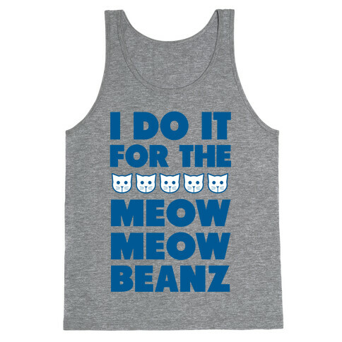 I Do it for the Meow Meow Beanz Tank Top