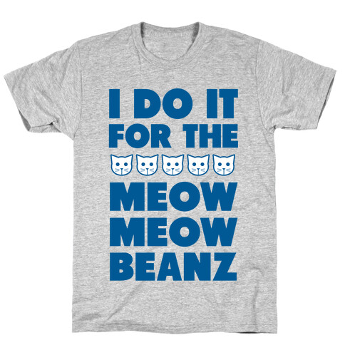 I Do it for the Meow Meow Beanz T-Shirt