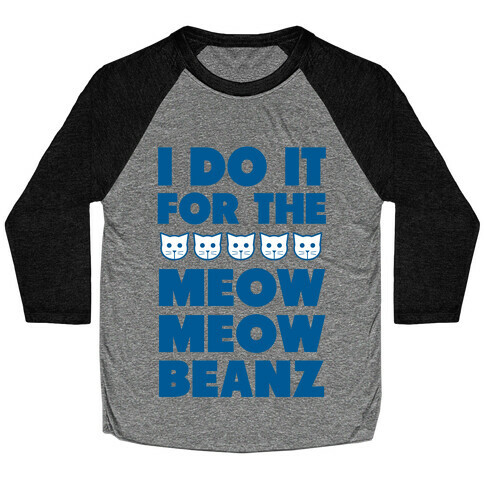 I Do it for the Meow Meow Beanz Baseball Tee