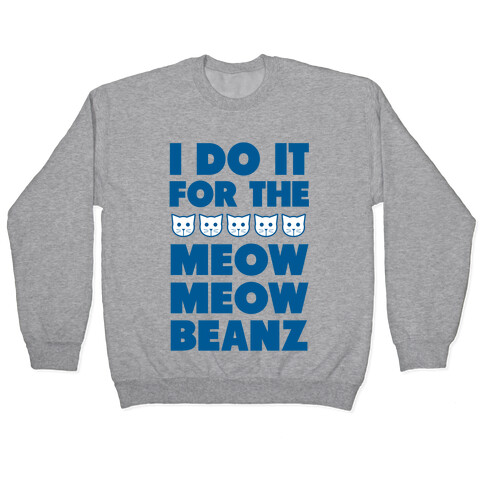 I Do it for the Meow Meow Beanz Pullover