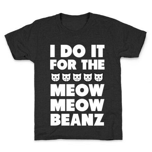 I Do it for the Meow Meow Beanz Kids T-Shirt