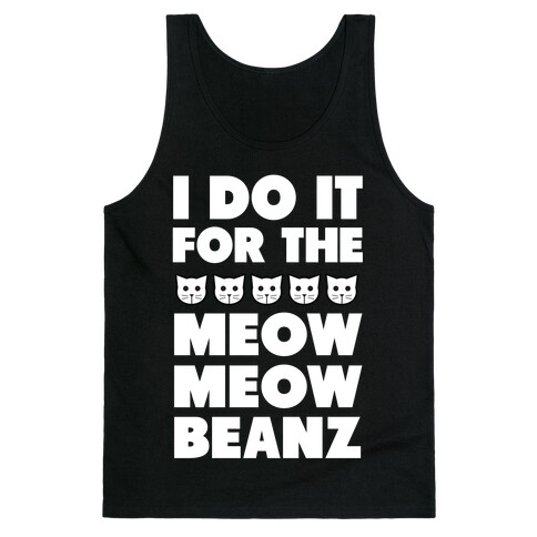 I Do it for the Meow Meow Beanz Tank Top