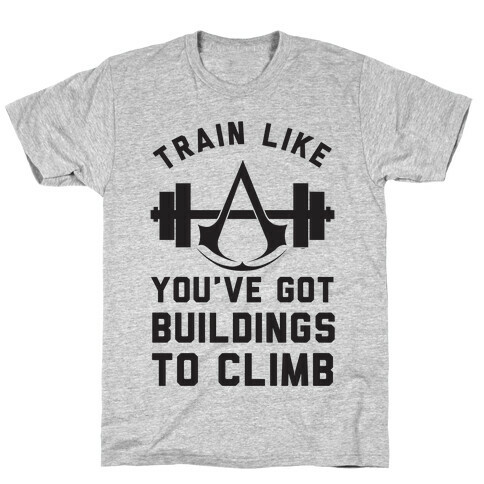 Train Like You've Got Buildings To Climb T-Shirt
