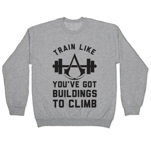 Train Like You've Got Buildings To Climb Pullover