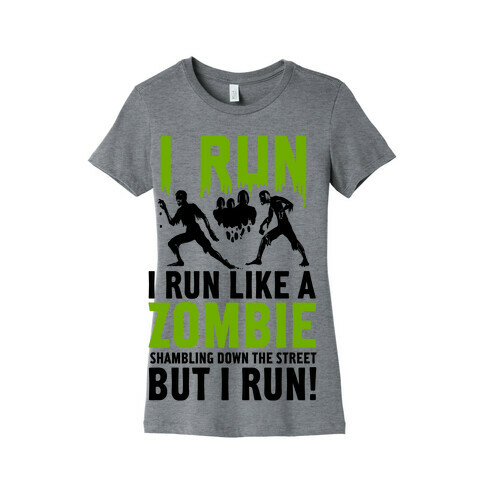 I Run Like a Zombie Shambling Down the Street... Womens T-Shirt
