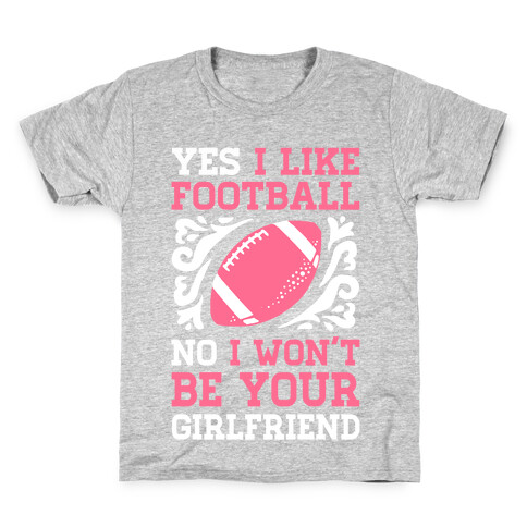 Yes I Like Football No I Won't Be Your Girlfriend Kids T-Shirt