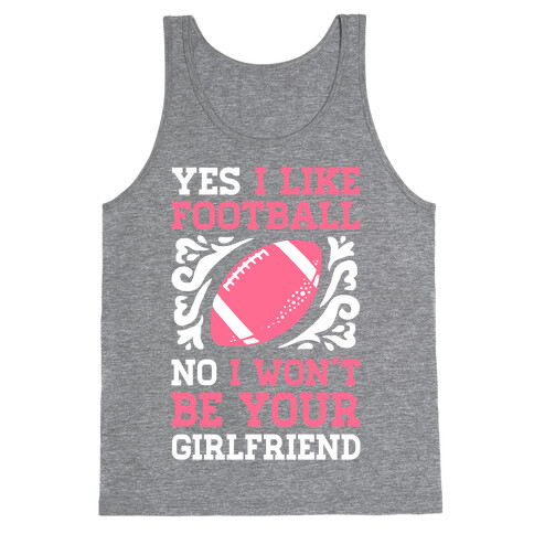 Yes I Like Football No I Won't Be Your Girlfriend Tank Top