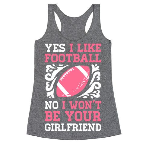 Yes I Like Football No I Won't Be Your Girlfriend Racerback Tank Top