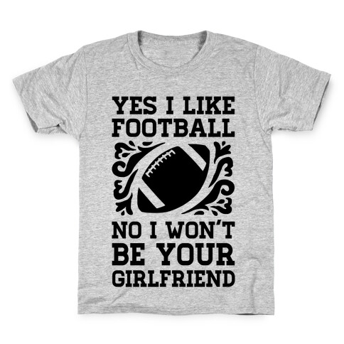 Yes I Like Football No I Won't Be Your Girlfriend Kids T-Shirt