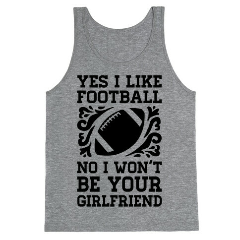 Yes I Like Football No I Won't Be Your Girlfriend Tank Top