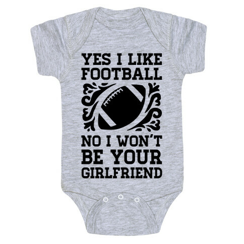 Yes I Like Football No I Won't Be Your Girlfriend Baby One-Piece