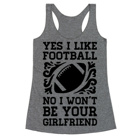 Yes I Like Football No I Won't Be Your Girlfriend Racerback Tank Top