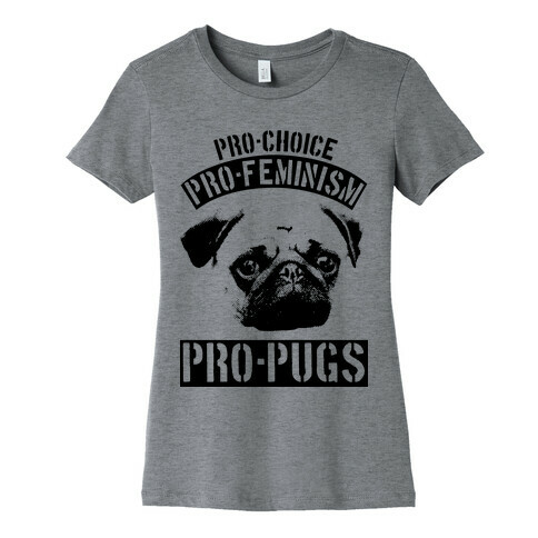 Pro-Choice Pro-Feminism Pro-Pugs Womens T-Shirt