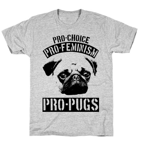 Pro-Choice Pro-Feminism Pro-Pugs T-Shirt