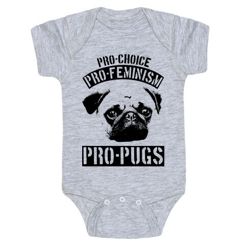 Pro-Choice Pro-Feminism Pro-Pugs Baby One-Piece