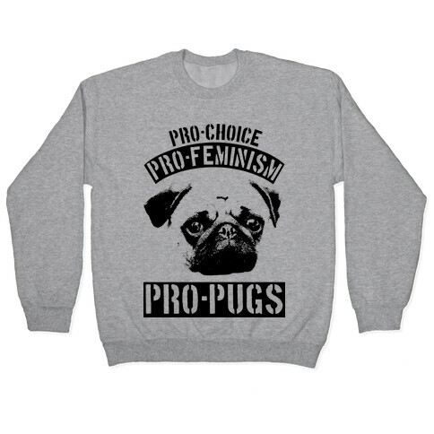 Pro-Choice Pro-Feminism Pro-Pugs Pullover