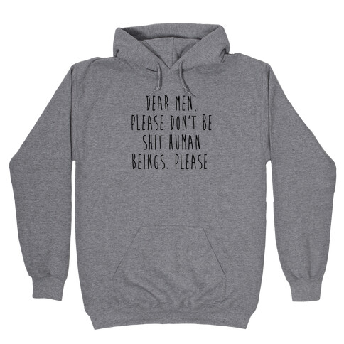 Dear Men, Please Don't Be Shit Human Beings. Please. Hooded Sweatshirt