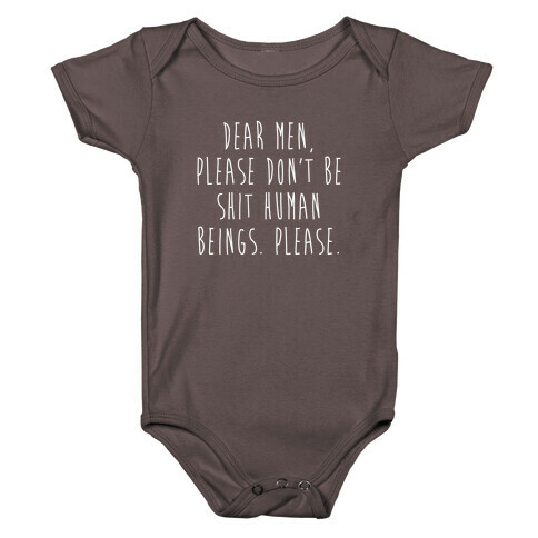 Dear Men, Please Don't Be Shit Human Beings. Please. Baby One-Piece