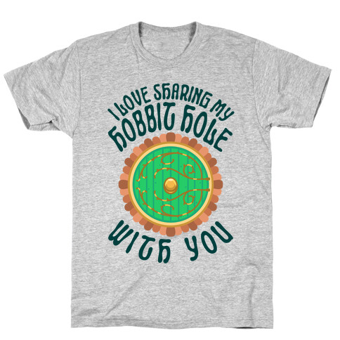 I Love Sharing My Hobbit Hole With You T-Shirt