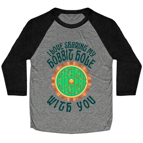 I Love Sharing My Hobbit Hole With You Baseball Tee