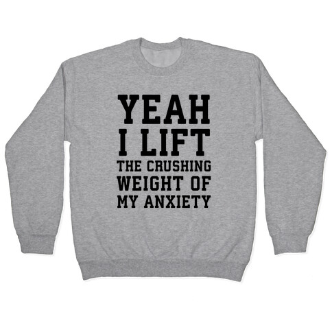 Yeah I Lift, The Crushing Weight Of My Anxiety Pullover