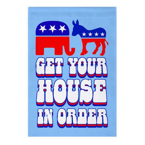 Get Your House In Order Garden Flag