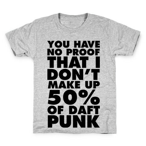 You Have No Proof That I Don't Make Up 50% Of Daft Punk Kids T-Shirt