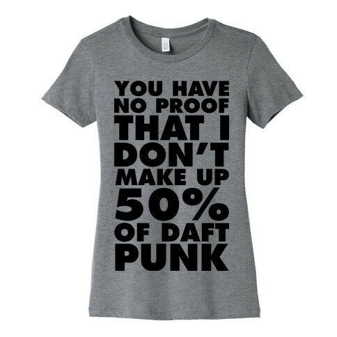 You Have No Proof That I Don't Make Up 50% Of Daft Punk Womens T-Shirt