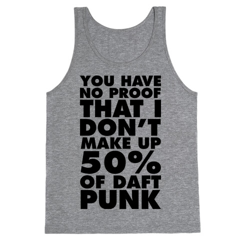 You Have No Proof That I Don't Make Up 50% Of Daft Punk Tank Top