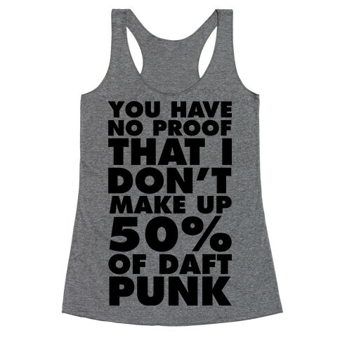 You Have No Proof That I Don't Make Up 50% Of Daft Punk Racerback Tank Top