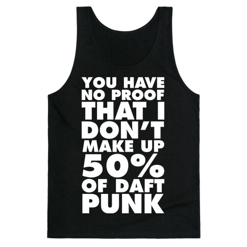 You Have No Proof That I Don't Make Up 50% Of Daft Punk Tank Top
