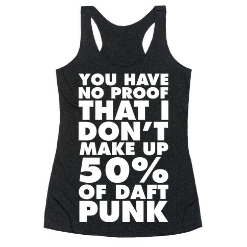 You Have No Proof That I Don't Make Up 50% Of Daft Punk Racerback Tank Top