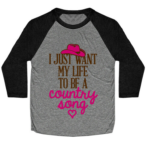 I Just Want My Life To Be A Country Song Baseball Tee