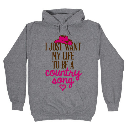 I Just Want My Life To Be A Country Song Hooded Sweatshirt